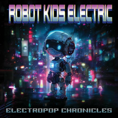 Robot Kids Electric - ElectroPop Chronicles (2024)