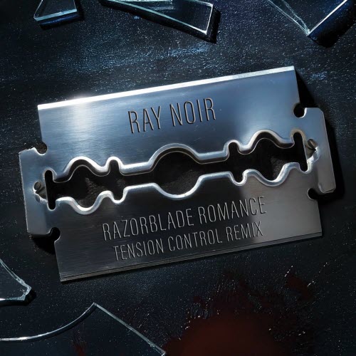 Ray Noir - Razorblade Romance (Tension Control Remix) (2025) [Single]