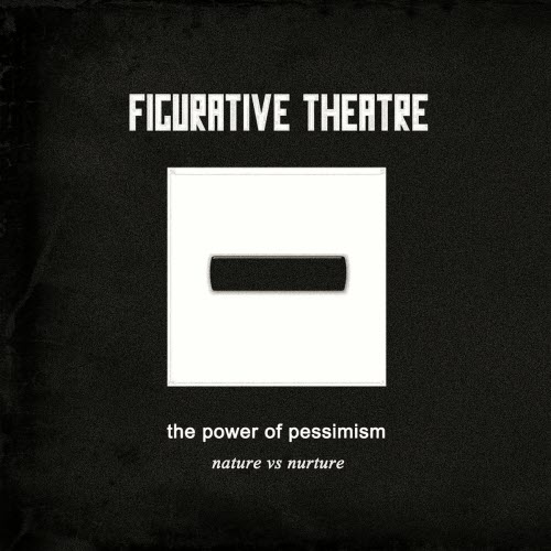 Figurative Theatre - The Power Of Pessimism - Nature Vs Nurture (2016)