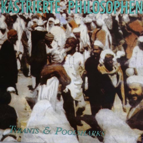 Kastrierte Philosophen - Tyrants & Poolsharks (2022) [Remastered]