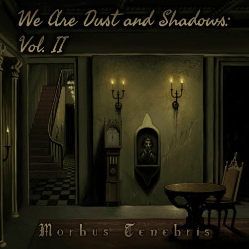Morbus Tenebris - We Are Dust And Shadows: Vol. II (2025)