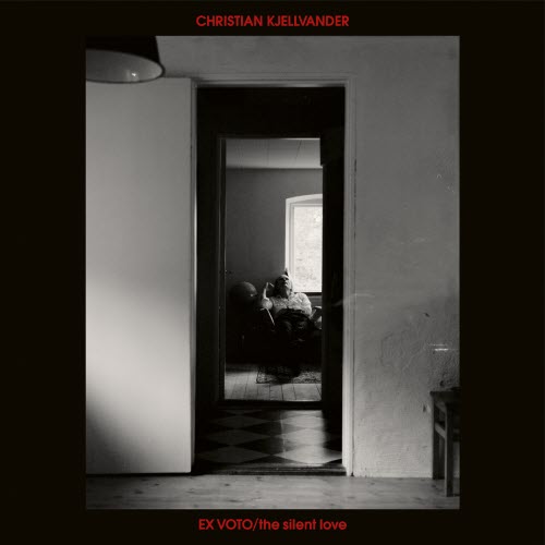 Christian Kjellvander - Ex Voto / The Silent Love (2025)