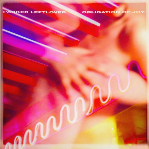 Parker Leftlover - Obligation Of Joy (2025)