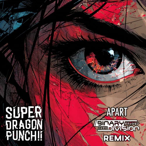 Super Dragon Punch!! - Apart (Binary Division Remix) (2025) [Single]