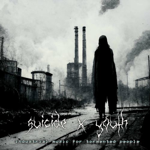 Suicide X Youth - [Industrial Music For Tormented People] (2023)
