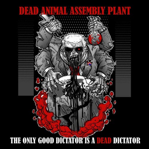 Dead Animal Assembly Plant - The Only Good Dictator Is A Dead Dictator (2025) [Single]