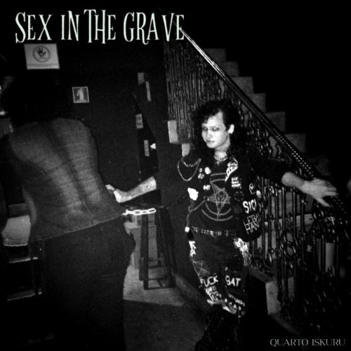 Sex In The Grave - Quarto Iskuru (2025) [Single]