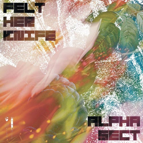 Alpha Sect - Felt Her Knife (2025) [EP]