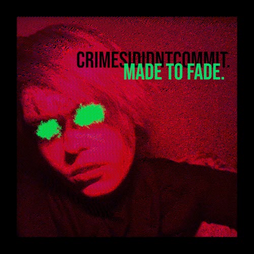 Crimesididntcommit - Made To Fade (2025)