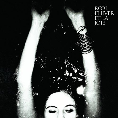 Robi - L'hiver Et La Joie (2013)