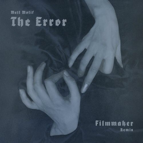Melt Motif - The Error (Filmmaker Remix) (2025) [Single]