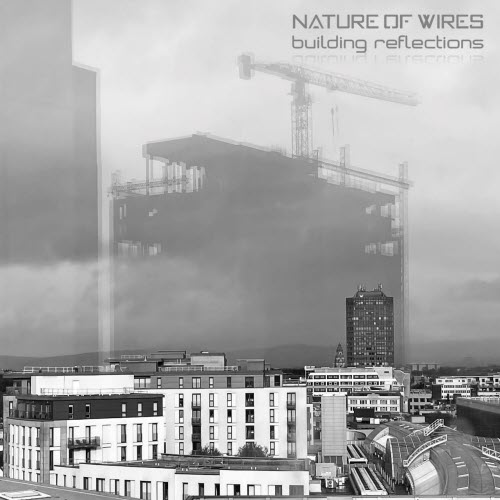 Nature Of Wires - Building Reflections (2022)