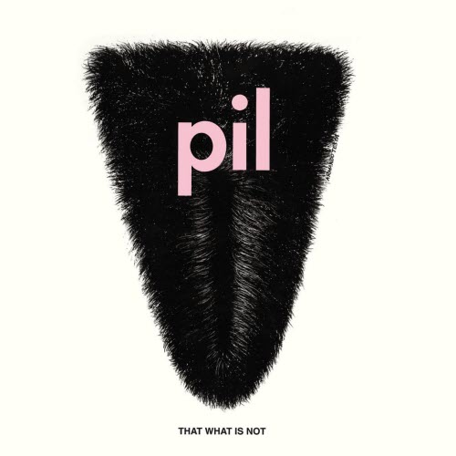 Public Image Ltd. - That What Is Not (2011) [Remastered]