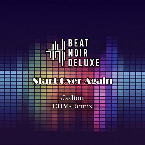 Beat Noir Deluxe - Start Over Again (Jadion EDM Remix) (2022) [Single]