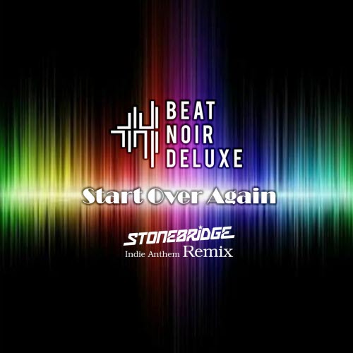 Beat Noir Deluxe - Start Over Again (Stonebridge Indie Anthem Remix) (2022) [Single]