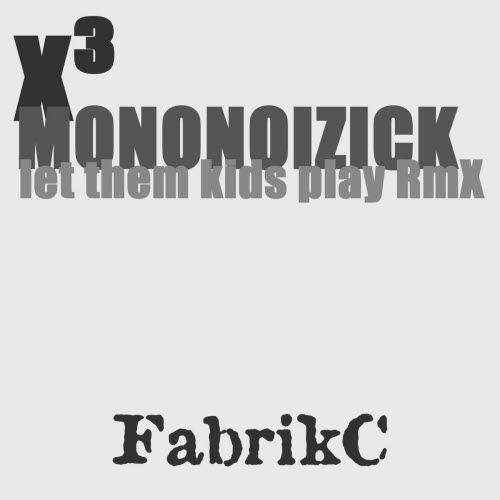 FabrikC - X³ (Mononoizick Remix Let Them Kids Play Rmx) (2025) [Single]