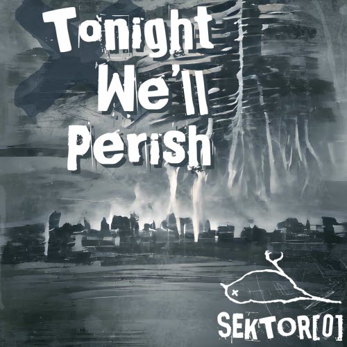 Sektor[0] - Tonight We'll Perish (2023) [EP]