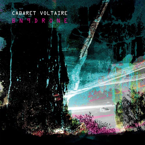 Cabaret Voltaire - Bn9drone (2021)