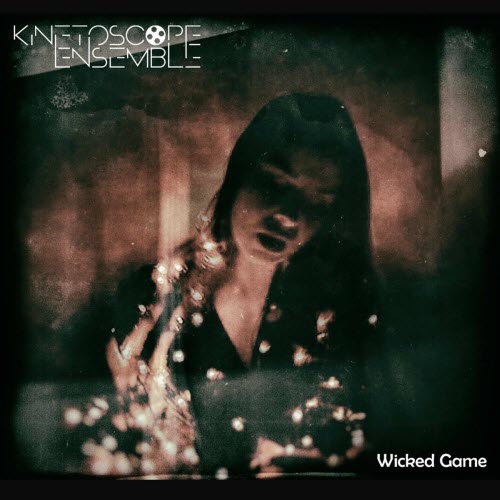 Kinetoscope Ensemble - Wicked Game (2022) [Single]