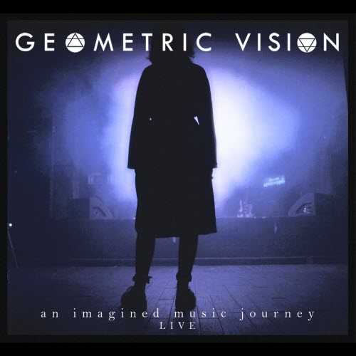 Geometric Vision - An Imagined Music Journey (Live) (2020)