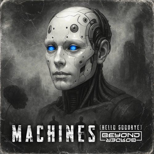 Beyond Border - Machines (Hello Goodbye) (2025) [Single]