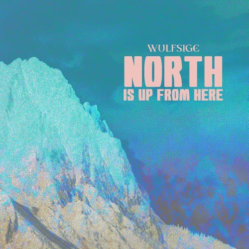 Wulfsige - North Is Up From Here (2025)