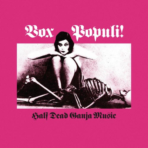 Vox Populi! - Half Dead Ganja Music (2017) [Remastered]