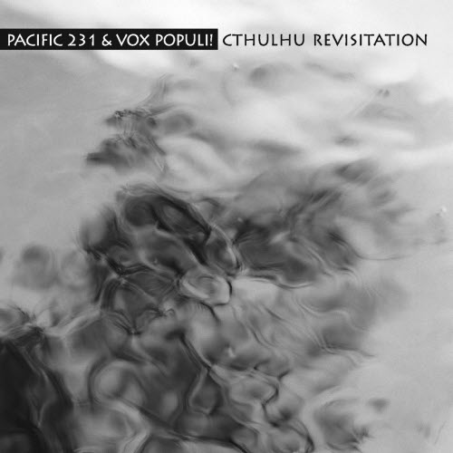 Pacific 231 & Vox Populi! - Cthulhu Revisitation (2007)
