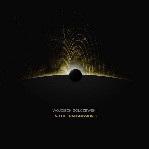 Wojciech Golczewski - End Of Transmission 3 (2025)