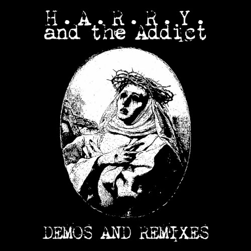 H.A.R.R.Y. And The Addict - Demos And Remixes (2024)
