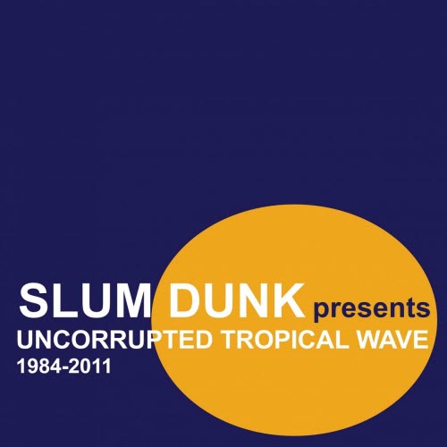 VA - Slum Dunk Presents Uncorrupted Tropical Wave (1984-2011) (2011)