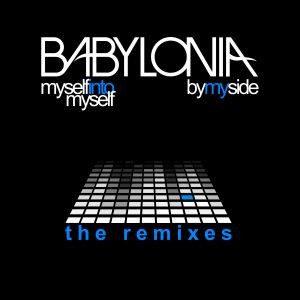Babylonia - Myself Into Myself / By My Side (The Remixes) (2010) [EP]
