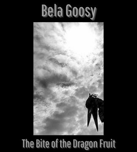 Bela Goosy - The Bite Of The Dragon Fruit (2025)
