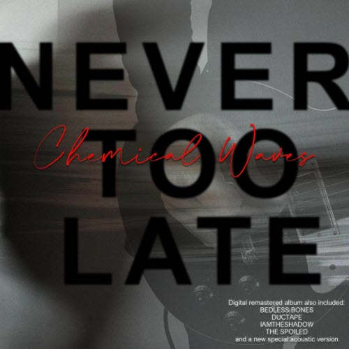 Chemical Waves - Never Too Late (2025)