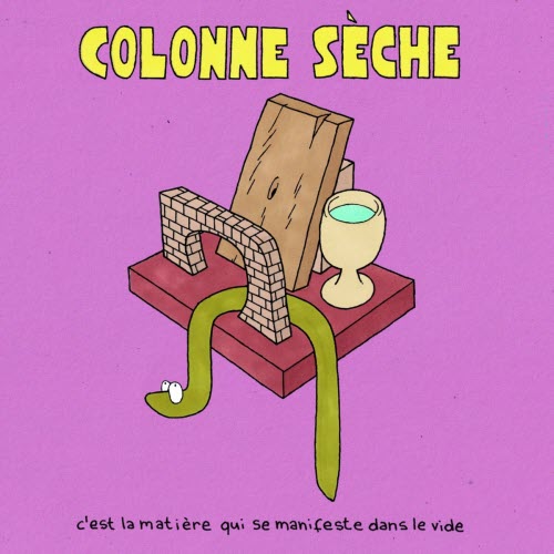 Colonne Sèche - C'est La Matière Qui Se Manifeste Dans Le Vide (2025)