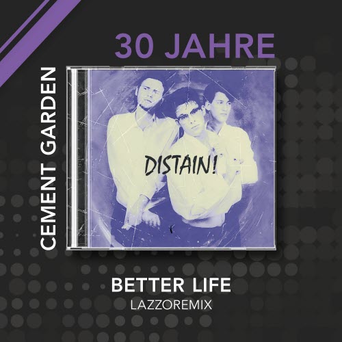 !Distain - Better Life (LazzoRemix - Cement Garden 30 Year Celebration) (2025) [Single]