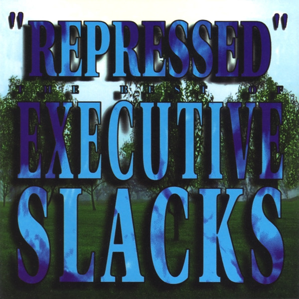 Executive Slacks - Repressed: The Best Of Executive Slacks (1994)