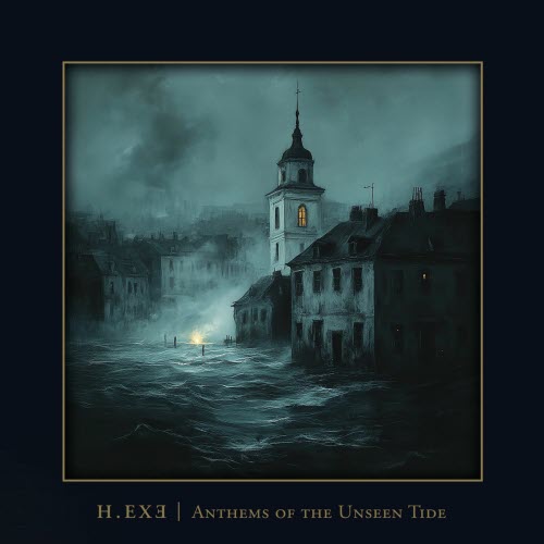 H.EXE - Anthems Of The Unseen Tide (2025) [2CD]