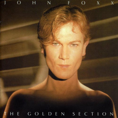 John Foxx - The Golden Section...Plus (2008) [Remastered]