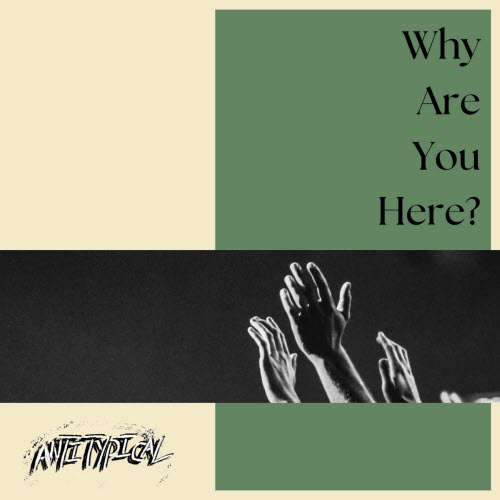 Antitypical - Why Are You Here? (2025) [Single]