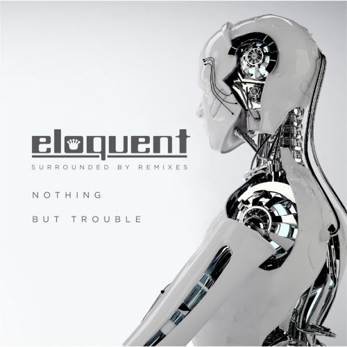Eloquent - Surrounded By Remixes: Nothing But Trouble (2019) [EP]