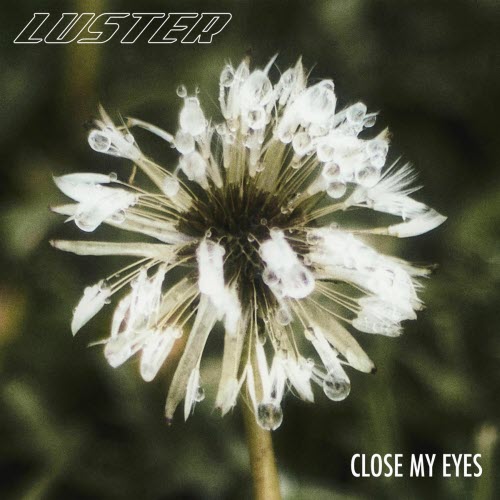 Luster - Close My Eyes (2025) [Single]