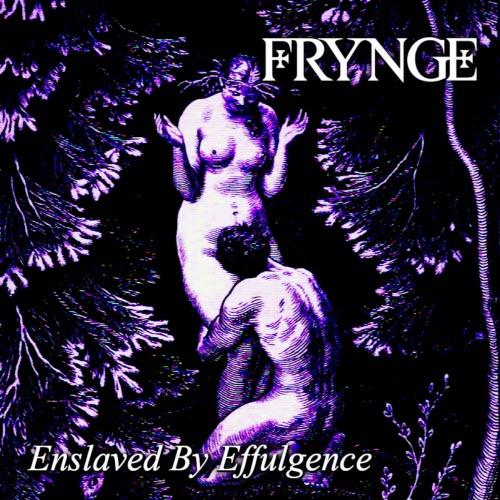 Frynge - Enslaved By Effulgence (2025)