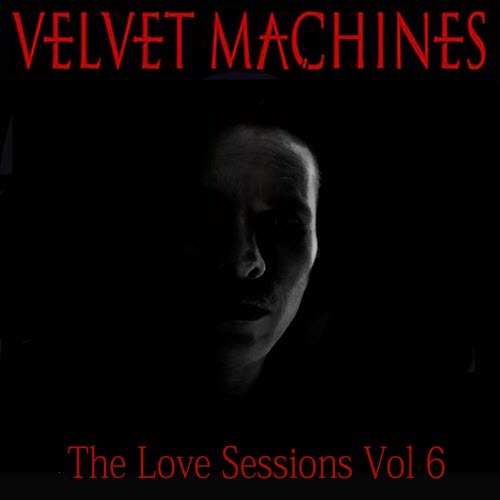 Velvet Machines - The Love Sessions Vol. 6 (2019) [EP]