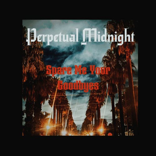 Perpetual Midnight - Spare Me Your Goodbyes (2026) [Single]