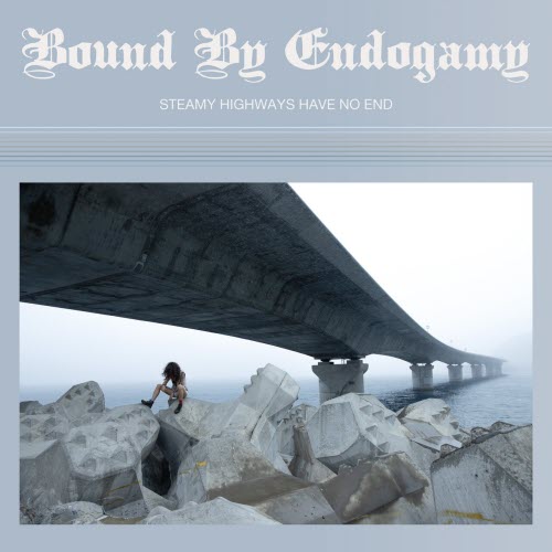 Bound By Endogamy - Steamy Highways Have No End (2026)