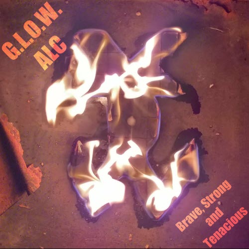 G. L. O. W. ALC - Brave, Strong And Tenacious (2019) [EP]