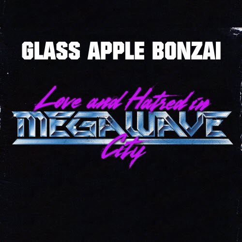 Glass Apple Bonzai - Love & Hatred In MegaWave City (2026) [Single]