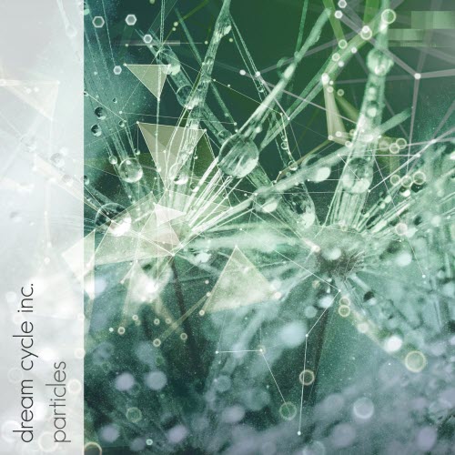 Dream Cycle Inc. - Particles (2021) [Single]