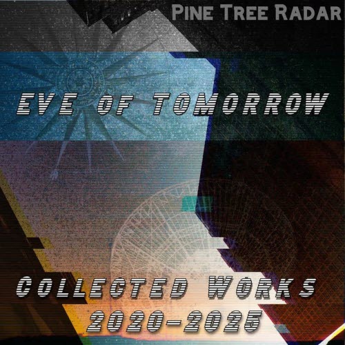 Pine Tree Radar - Eve Of Tomorrow: Collected Works 2020-2025 (2026)